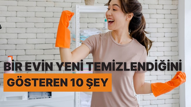 Bir Evin Yeni Temizlendiğini Gösteren 10 Şey