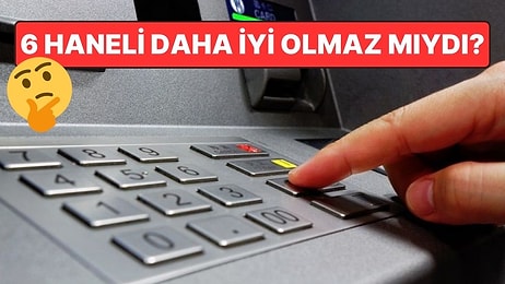 Hanımcılığın da Böylesi: ATM'lerin Yalnızca 4 Haneli Şifre Oluşturmamıza İzin Vermesinin Sebebi