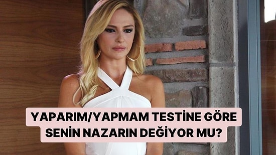 Yaparım/Yapmam Testine Göre Senin Nazarın Değiyor mu?