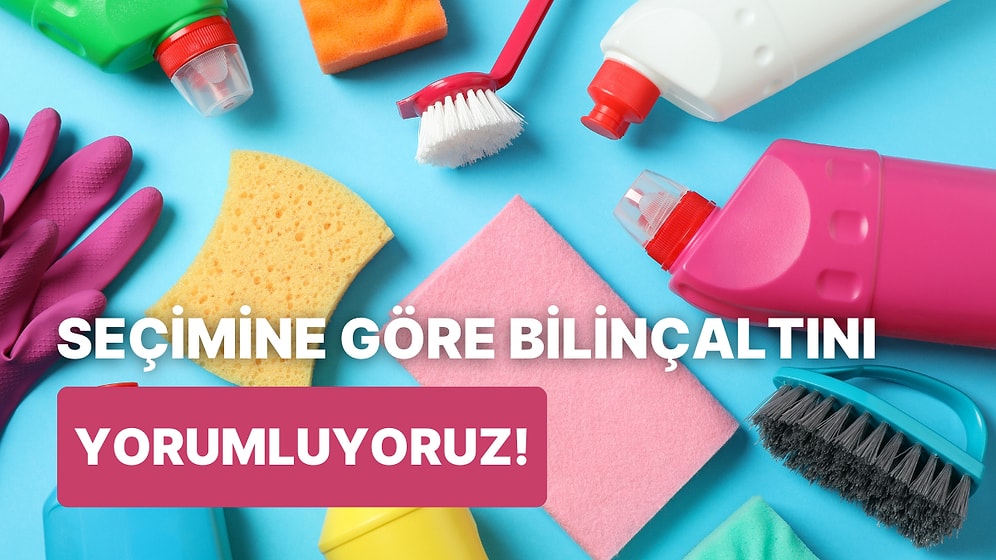 Seçtiğin Temizlik Malzemesine Göre Bilinçaltını Yorumluyoruz!