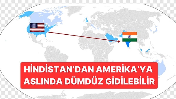 1. Hindistan'dan Amerika'ya Dümene Bile Dokunmadan Dümdüz Gidebilirsiniz!