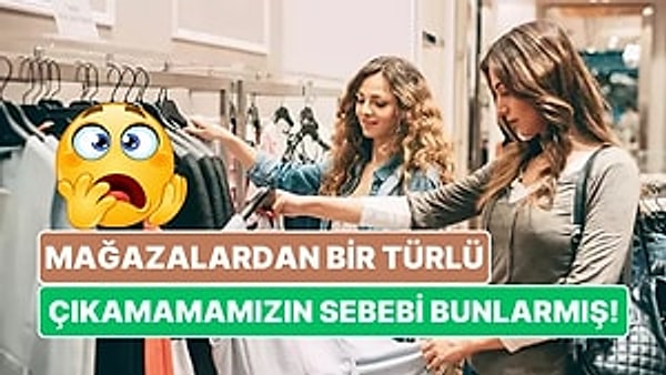 4. Kadın Reyonlarının Neden Hep Önde Olduğunu Öğrendiğiniz An Alışverişe Çıkmayı Defalarca Düşünmek Zorunda Kalacaksınız