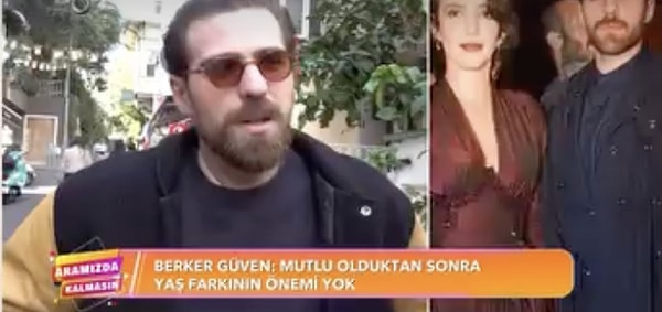 Geçtiğimiz günlerde Aramızda Kalmasın kameralarına görüntülenen Berker Güven'e yaş farklı ile ilgili sorular sorulunca o da duruma açıklık getirerek "Erkek 13 yaş büyük olunca bir şey olmuyor, kadın olunca herkes ayağa kalkıyor." açıklamalarında bulundu.