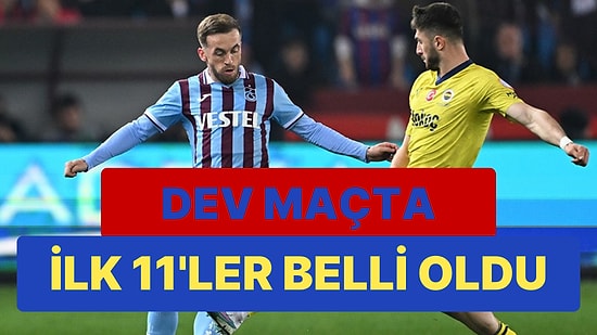 Trabzonspor - Fenerbahçe Maçında İlk 11'ler Belli Oldu