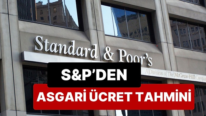 Türkiye'nin Kredi Notunu Yükselten S&P'den Asgari Ücret Tahmini Geldi