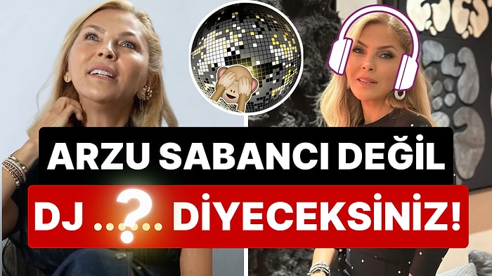 Dersini Bile Almış: En Büyük Hobisi DJ'lik Olan Arzu Sabancı'nın Partilerde Kullandığı Lakabı Duymanız Lazım!