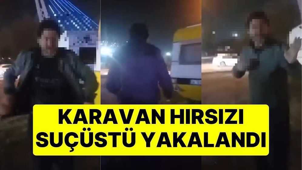 Karavan Hırsızı Suçüstü Yakalandı! Araç Sahibi Tarafından Kayda Alındı