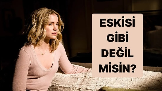 Sen Artık Eskisi Gibi Değil misin?