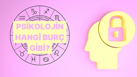 Psikolojik Olarak Hangi Burç Gibi Davranıyorsun?