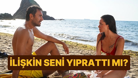 İlişkin Seni Yıprattı mı?