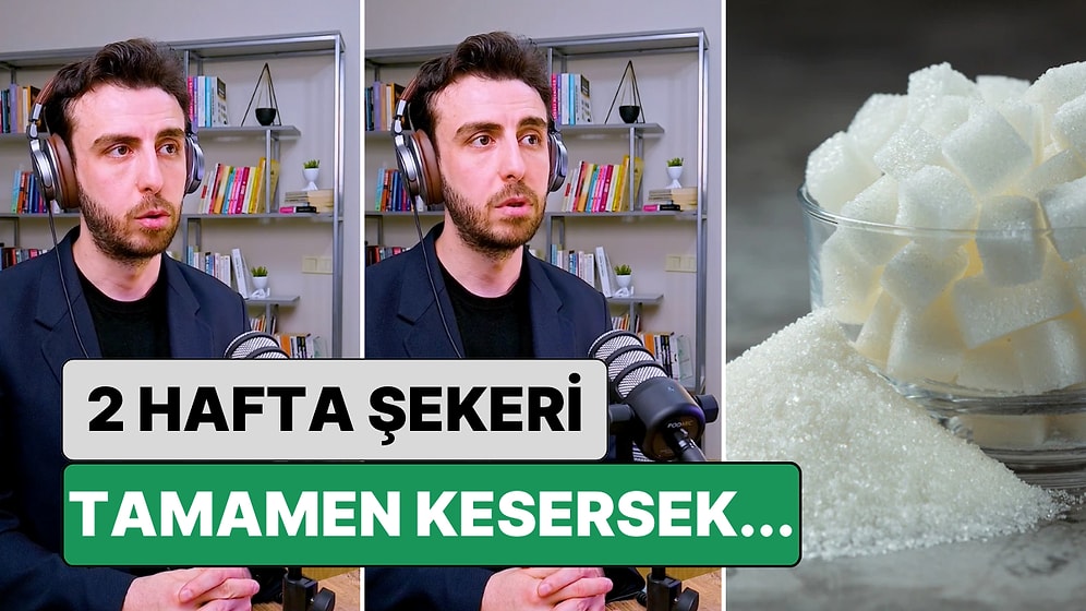 Bir Uzman Açıkladı: 2 Hafta Hiç Şeker Tüketmemenin Vücuda Nasıl Bir Etkisi Olur?