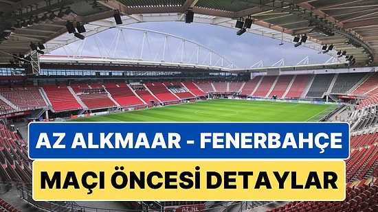 AZ Alkmaar - Fenerbahçe UEFA Avrupa Ligi Maçı Ne Zaman, Saat Kaçta ve Hangi Kanalda?