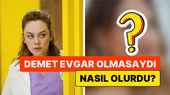 Demet Evgar'ın Oynadığı Bahar Rolü için İlk Hangi Oyuncunun Düşünüldüğü Ortaya Çıktı!