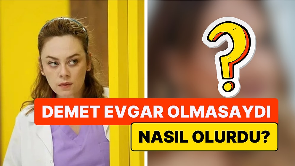 Demet Evgar'ın Oynadığı Bahar Rolü için İlk Hangi Oyuncunun Düşünüldüğü Ortaya Çıktı!