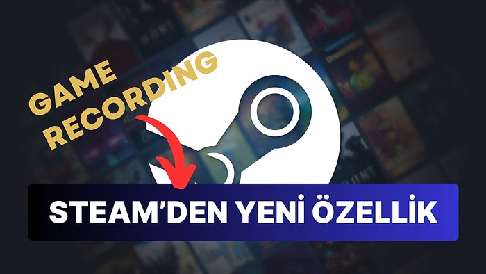 Steam Oyun Kaydı Özelliği Artık Herkes Tarafından Kullanılabilecek