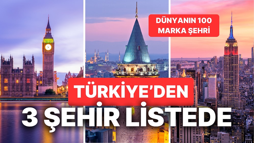 Dünyanın 100 Marka Şehri Belli Oldu! Türkiye'den 3 Şehir Listede Yerini Aldı