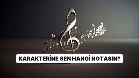 Karakterine Göre Hangi Müzik Notasısın?