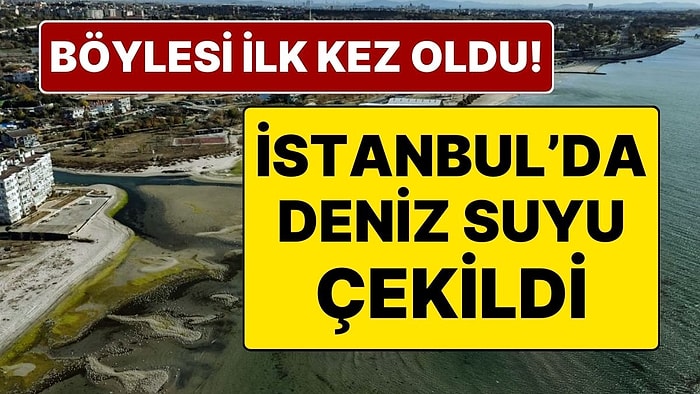 İstanbul’da Deniz Suyu Çekildi: "Böylesi Daha Önce Hiç Olmamıştı"