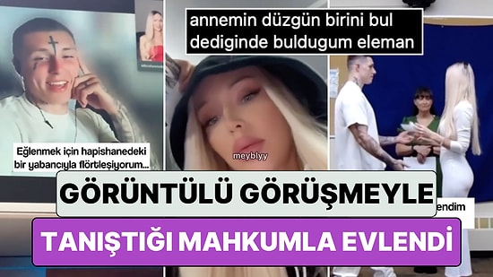 "İnsanlar Yargılıyor": Hapishaneden Görüntülü Konuşarak Tanıştığı Mahkumla Evlenen Kadın Sinirinizi Bozacak