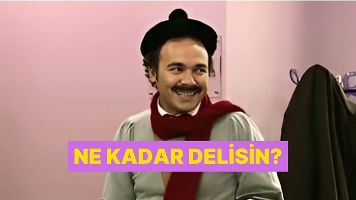 Deliliğe Ne Kadar Yakınsın?