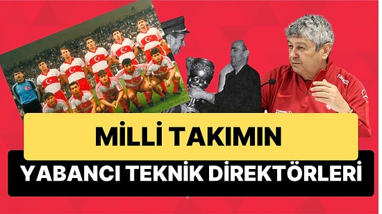 Milli Takımımızın Tarihinde Yer Alan Yabancı Teknik Direktörler Dikkat Çekiyor