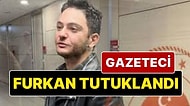 Gazeteci Furkan Karabay Tutuklanarak Cezaevine Gönderildi