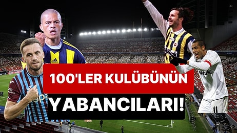 Süper Lig'de 100'ler Kulübüne Giren Dört "Yabancı" Var