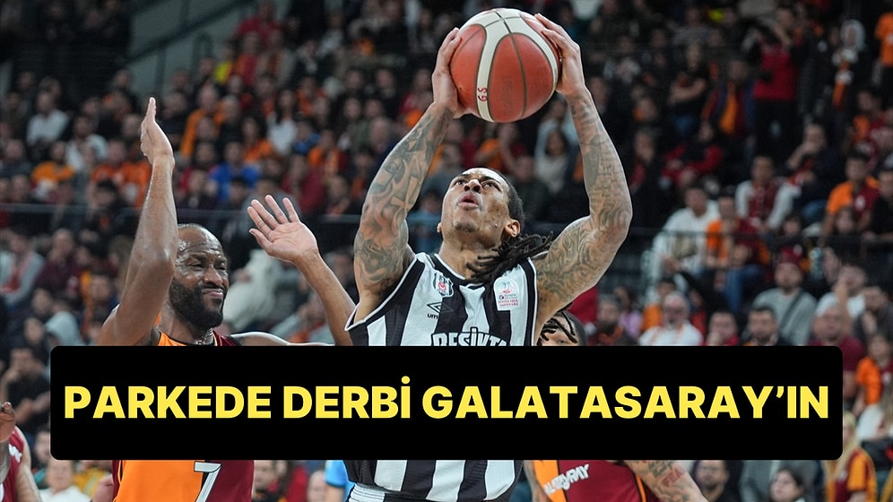 Basketbolda Derbide Galatasaray, Beşiktaş'ı Geriden Gelerek Yendi: 91-88