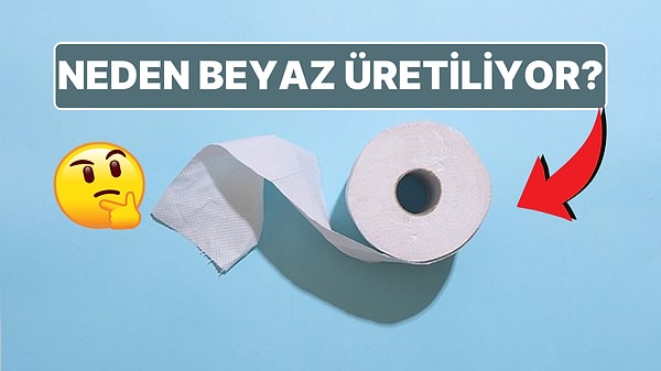 4. Tuvalet Kağıtlarının Neden Hep Beyaz Olduğunu Biliyor musunuz?