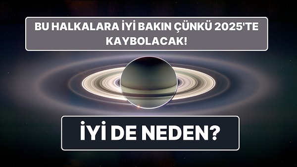 6. Satürn’ün Halkaları 2025’te Kayboluyor! Ama Gerçekten Yok Oluyorlar mı?