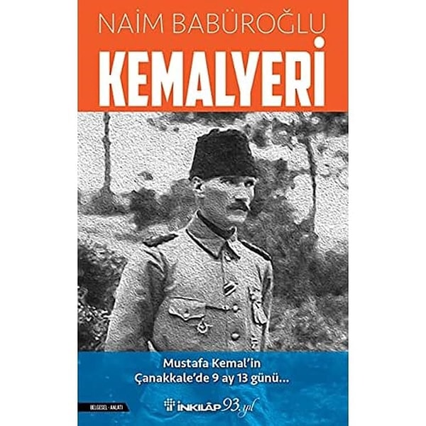 Kemalyeri: Mustafa Kemal'in Çanakkale'de 9 Ay 13 Günü - Naim Babüroğlu