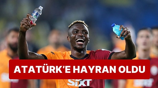 Galatasaray'ın Yıldızı Victor Osimhen'den Alkışlanacak Atatürk Sözleri