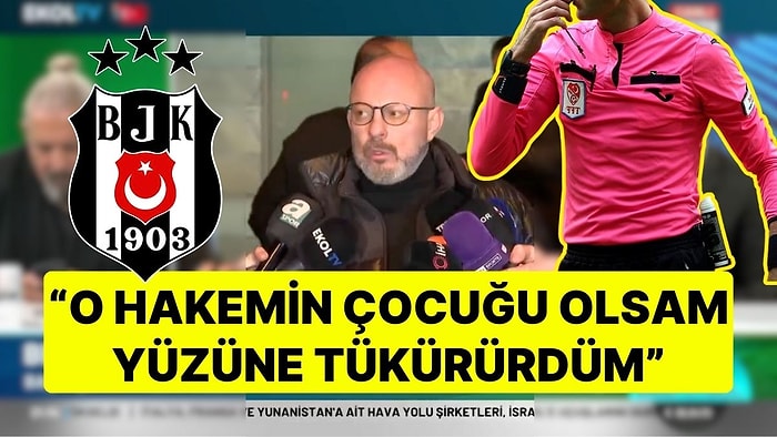 Beşiktaş Asbaşkanı Mete Vardar'dan Hakem Tepkisi! "O Hakemin Çocuğu Olsam Yüzüne Tükürürdüm"