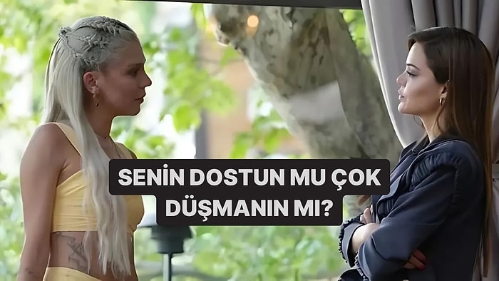 Senin Dostun mu Çok Düşmanın mı?