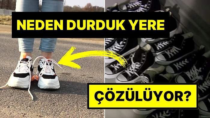 Ayakkabı Bağcıklarının Neden Durduk Yere Çözüldüğünü Öğrenince Vizyonunuz Genişleyecek