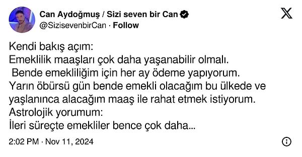 "Emeklilik maaşları çok daha yaşanabilir olmalı." dedi emekli maaşına astrolojik yorumunu da ekledi.