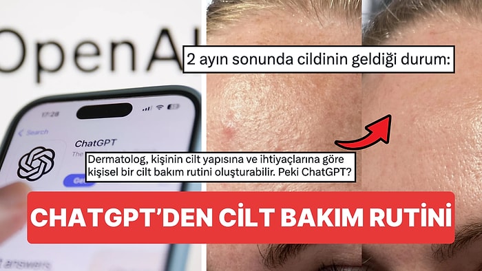 ChatGPT'den Cilt Bakım Rutini İstedi 2 Aylık Değişimi Dikkat Çekti! Peki Dermatologlar Bu İşe Ne Diyor?