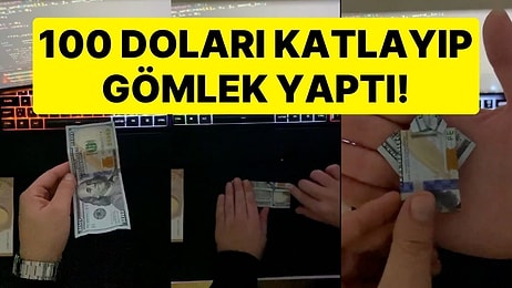 Paradan Gömlek Yapma Çılgınlığı Sosyal Medyanın Gündeminde: 100 Doları Katlayıp Gömlek Yaptı