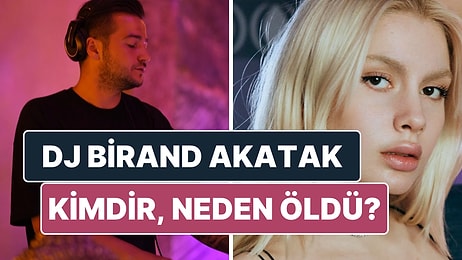 DJ Birand Akatak Kimdir, Neden Öldü? DJ Birand Akatak Kariyeri ve Hakkında Merak Edilenler