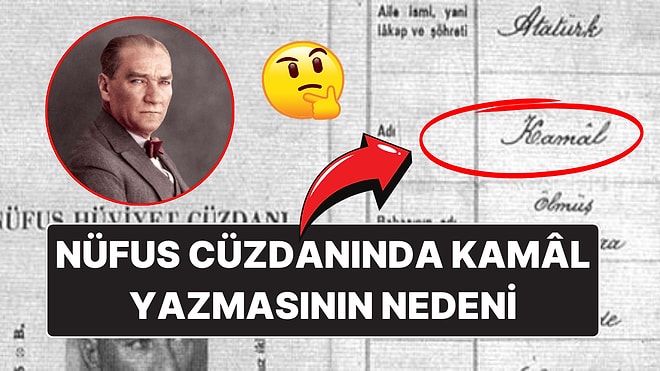 Atatürk'ün İsmi Neden Bazı Resmi Belgelerde "Kamâl" Olarak Geçiyor? İşte Pek Fazla Bilinmeyen Hikayesi