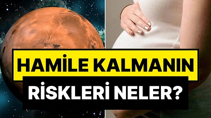 Türk Bilim İnsanlarından "Hamilelik" Çalışması: Mars'ta Hamile Kalmanın Olasılığı Var mı?