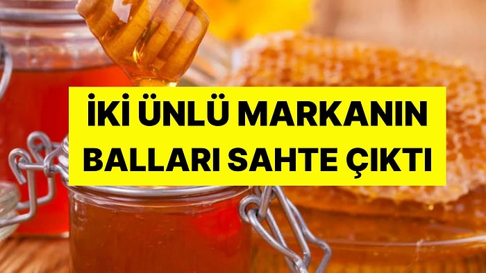 Yeni Liste Ortaya Çıktı! Markalar İfşa Oldu: İki Ünlü Markanın Balları Sahte Çıktı