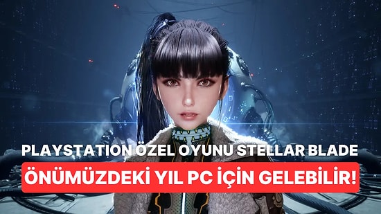 PlayStation Özel Oyunu Stellar Blade Önümüzdeki Yıl PC İçin Çıkabilir!