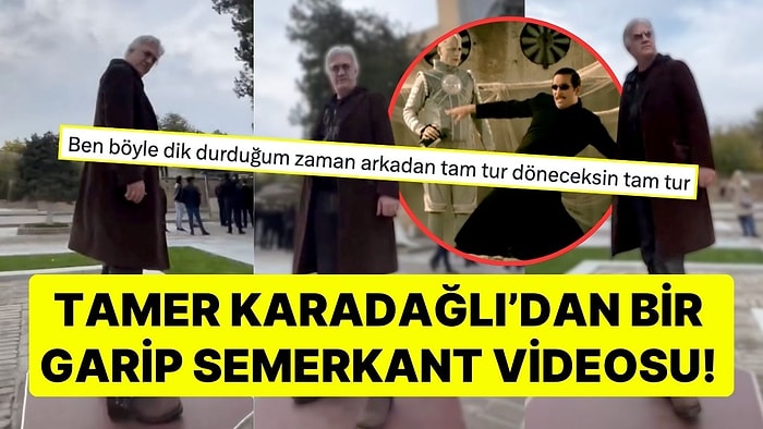 Sosyal Medyada Eleştiri Yağmuruna Tutuldu: Tamer Karadağlı'dan Bir Garip Semerkant Videosu!