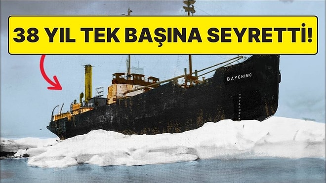 38 Yıl Boyunca Mürettebatsız Seyreden Gemi SS Baychimo’nun Tüyler Ürperten Hikayesi