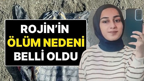 Rojin Kabaiş'in Otopsi Raporu Ortaya Çıktı! 21 Yaşındaki Rojin’in Ölüm Nedeni Belli Oldu