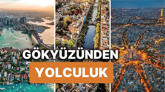 Kuş Bakışıyla Dünyanın En Büyüleyici Şehirlerine Yolculuk! Şimdi Bir Kez Daha Aşık Olacaksınız!