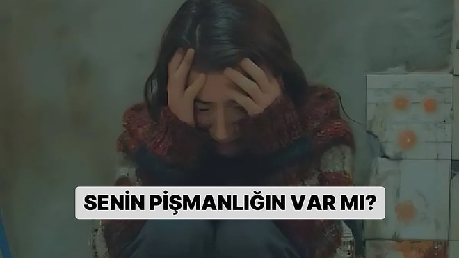 Senin Pişmanlığın Var mı?