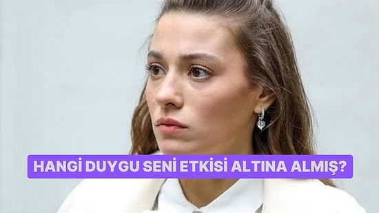 Hangi Duygu Seni Etkisi Altına Almış?