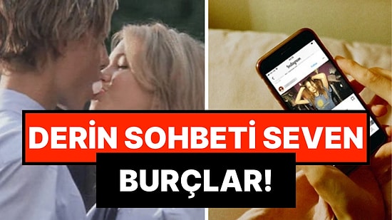 Yüzeysel Sohbetlere İlgisi Olmayan ve Her Konuşmada Anlam Arayan Burçlar